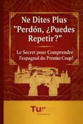 Le Secret pour Comprendre l'Espagnol du Premier Coup